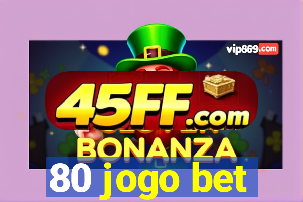 80 jogo bet
